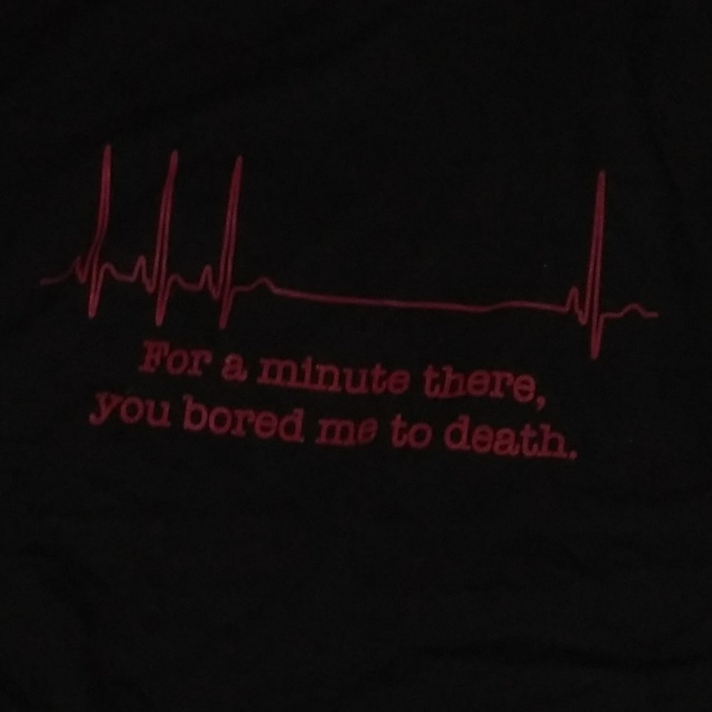 For a Minute There, You Bored Me To Death Funny T-Shirt